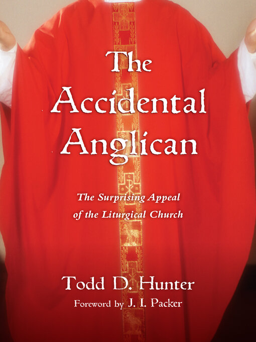 Title details for The Accidental Anglican by Todd D. Hunter - Available